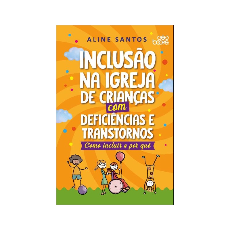 INCLUSÃO NA IGREJA DE CRIANÇAS COM DEFICIÊNCIAS E TRANSTORNOS - COMO INCLUIR E POR QUÊ