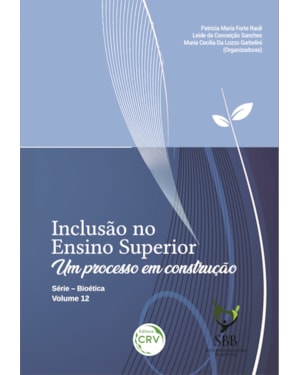 INCLUSÃO NO ENSINO SUPERIOR: UM PROCESSO EM CONSTRUÇÃO SÉRIE - BIOÉTICA VOLUME XII