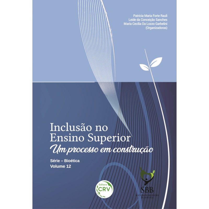 INCLUSÃO NO ENSINO SUPERIOR: UM PROCESSO EM CONSTRUÇÃO SÉRIE - BIOÉTICA VOLUME XII
