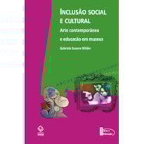 INCLUSÃO SOCIAL E CULTURAL: ARTE CONTEMPORÂNEA E EDUCAÇÃO EM MUSEUS