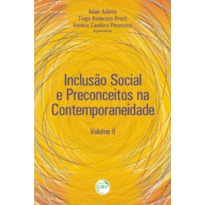 INCLUSÃO SOCIAL E PRECONCEITOS NA CONTEMPORANEIDADE: VOLUME II