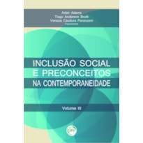 INCLUSÃO SOCIAL E PRECONCEITOS NA CONTEMPORANEIDADE VOLUME III