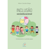 INCLUSÃO SOCIOEDUCACIONAL: CONHECIMENTO É O PRIMEIRO PASSO: GUIA SOBRE INCLUSÃO, LEGISLAÇÃO, ACESSIBILIDADE, ADEQUAÇÕES CURRICULARES, ORIENTAÇÕES E ESTRATÉGIAS PRÁTICAS