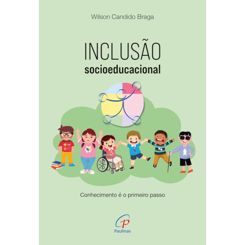 Inclusão socioeducacional: conhecimento é o primeiro passo: guia sobre inclusão, legislação, acessibilidade, adequações curriculares, orientações e estratégias práticas