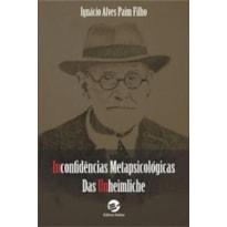 INCONFIDÊNCIAS METAPSICOLÓGICAS - DAS UNHEIMLICHE
