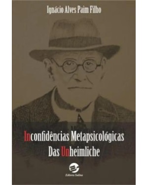 INCONFIDÊNCIAS METAPSICOLÓGICAS - DAS UNHEIMLICHE