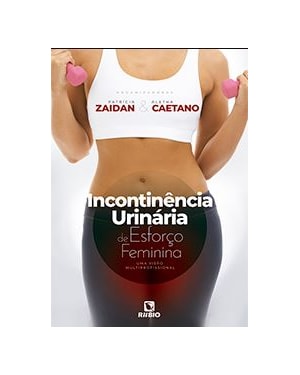 Incontinência urinária de esforço feminina - uma visão multiprofissional