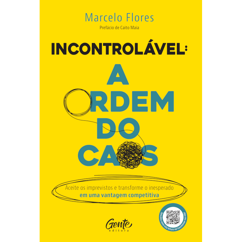 INCONTROLÁVEL: A ORDEM DO CAOS: ACEITE OS IMPREVISTOS E TRANSFORME O INESPERADO EM UMA VANTAGEM COMPETITIVA