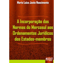 INCORPORAÇÃO DAS NORMAS DO MERCOSUL AOS ORDENAMENTOS JURÍDICOS DOS ESTADOS-MEMBROS, A