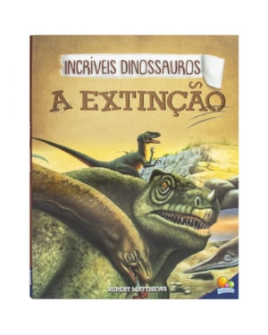 INCRÍVEIS DINOSSAUROS: EXTINÇÃO, A