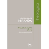 INCULTURAÇÃO DA FÉ: UMA ABORDAGEM TEOLÓGICA