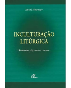 Inculturação litúrgica: sacramentais, religiosidade e catequese