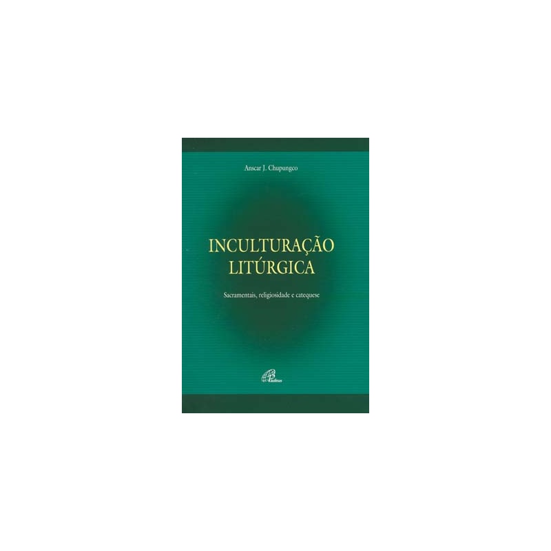 INCULTURAÇÃO LITÚRGICA: SACRAMENTAIS, RELIGIOSIDADE E CATEQUESE