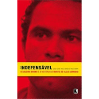 INDEFENSÁVEL: O GOLEIRO BRUNO E A HISTÓRIA DA MORTE DE ELIZA SAMUDIO