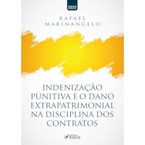 INDENIZAÇÃO PUNITIVA E O DANO EXTRAPATRIMONIAL NA DISCIPLINA DOS CONTRATOS - 1ª ED - 2022