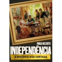 INDEPENDÊNCIA: A HISTÓRIA NÃO CONTADA