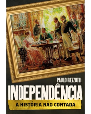 INDEPENDÊNCIA: A HISTÓRIA NÃO CONTADA