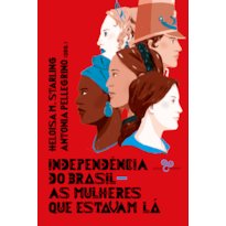INDEPENDÊNCIA DO BRASIL: AS MULHERES QUE ESTAVAM LÁ