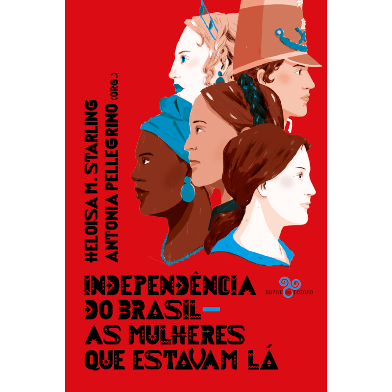 INDEPENDÊNCIA DO BRASIL: AS MULHERES QUE ESTAVAM LÁ