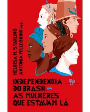 INDEPENDÊNCIA DO BRASIL: AS MULHERES QUE ESTAVAM LÁ
