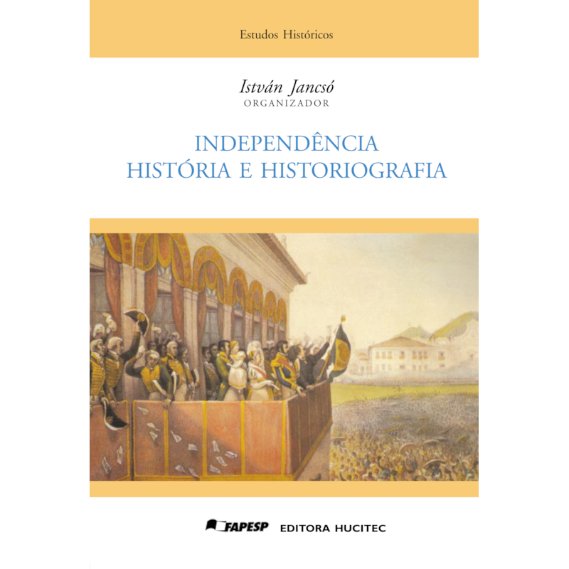 INDEPENDÊNCIA: HISTÓRIA E HISTORIOGRAFIA