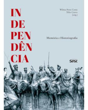 INDEPENDÊNCIA: MEMÓRIA E HISTORIOGRAFIA