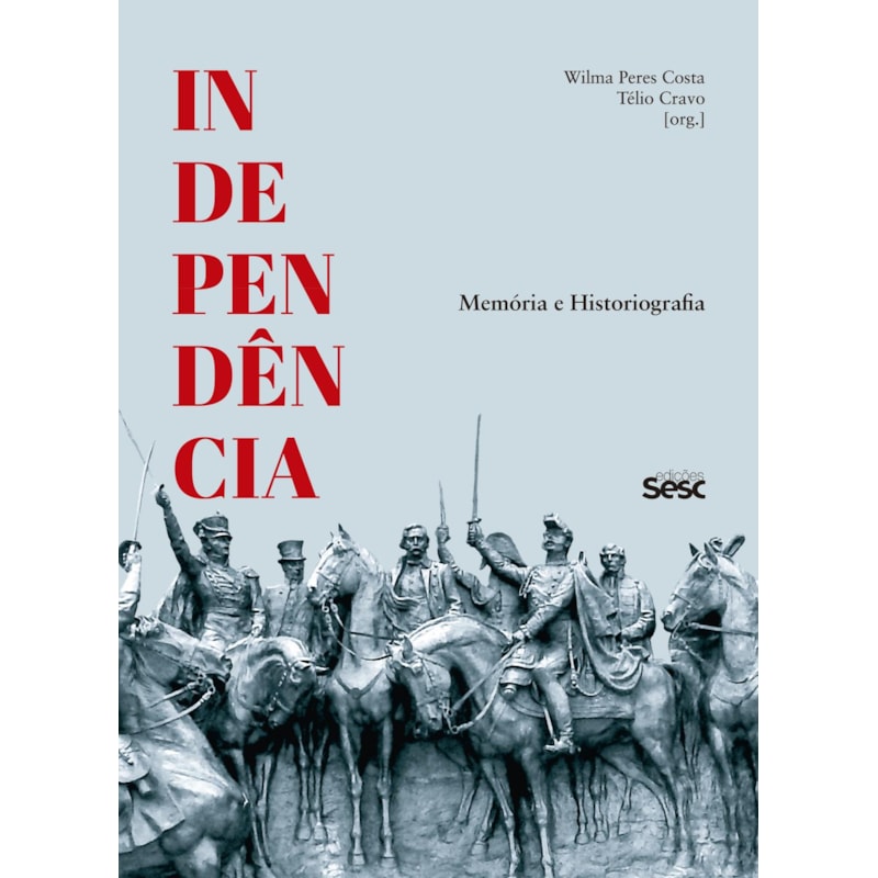 INDEPENDÊNCIA: MEMÓRIA E HISTORIOGRAFIA