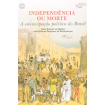 INDEPENDÊNCIA OU MORTE: A EMANCIPAÇÃO POLÍTICA DO BRASIL