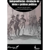 Independências: circulação de ideias e práticas políticas