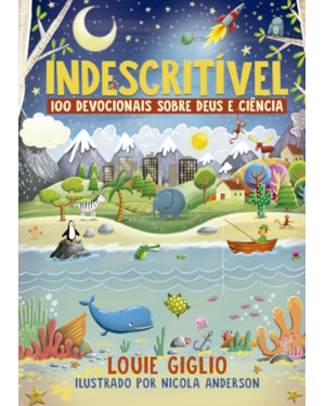 INDESCRITÍVEL: 100 DEVOCIONAIS SOBRE DEUS E CIÊNCIA - EDIÇÃO MAIS ATUAL DO CLÁSSICO DEVOCIONAL PARA CRIANÇAS CURIOSAS