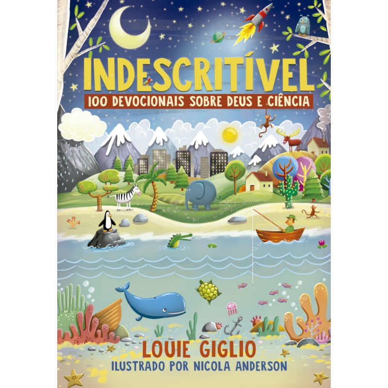 INDESCRITÍVEL: 100 DEVOCIONAIS SOBRE DEUS E CIÊNCIA - EDIÇÃO MAIS ATUAL DO CLÁSSICO DEVOCIONAL PARA CRIANÇAS CURIOSAS
