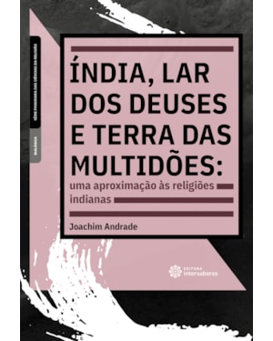 ÍNDIA, LAR DOS DEUSES E TERRA DAS MULTIDÕES:: UMA APROXIMAÇÃO ÀS RELIGIÕES INDIANAS
