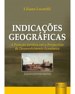 INDICAÇÕES GEOGRÁFICAS - A PROTEÇÃO JURÍDICA SOB A PERSPECTIVA DO DESENVOLVIMENTO ECONÔMICO