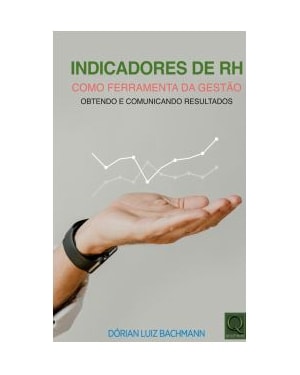 INDICADORES DE RH COMO FERRAMENTA DE GESTÃO - OBTENDO E COMUNICANDO RESULTADOS