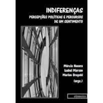 INDIFERENÇAS - PERCEPCOES POLITICAS E PERCURSOS DE UM SENTIMENTO