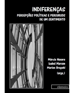 INDIFERENÇAS - PERCEPCOES POLITICAS E PERCURSOS DE UM SENTIMENTO