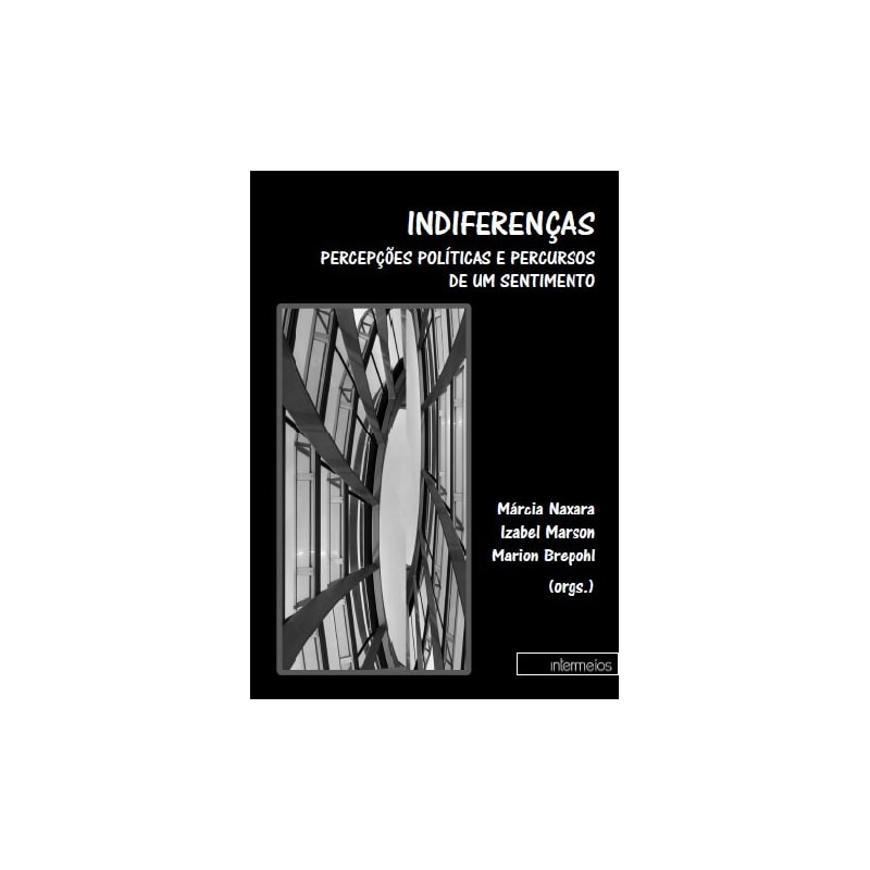 INDIFERENÇAS - PERCEPCOES POLITICAS E PERCURSOS DE UM SENTIMENTO