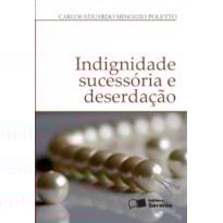 INDIGNIDADE SUCESSÓRIA E DESERDAÇÃO - 1ª EDIÇÃO 2012