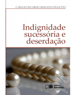 INDIGNIDADE SUCESSÓRIA E DESERDAÇÃO - 1ª EDIÇÃO 2012