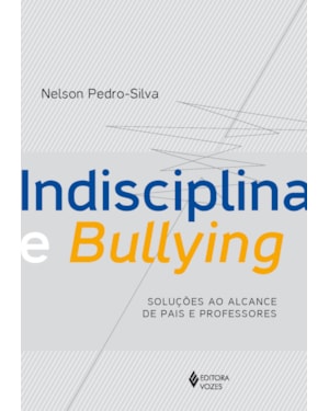 INDISCIPLINA E BULLYING: SOLUÇÕES AO ALCANCE DE PAIS E PROFESSORES