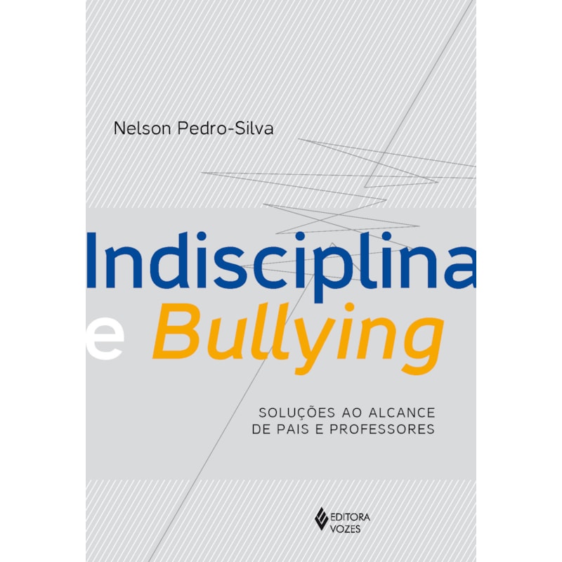 INDISCIPLINA E BULLYING: SOLUÇÕES AO ALCANCE DE PAIS E PROFESSORES