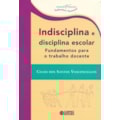 INDISCIPLINA E DISCIPLINA ESCOLAR: FUNDAMENTOS ...