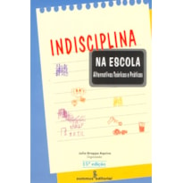 INDISCIPLINA NA ESCOLA: ALTERNATIVAS TEÓRICAS E PRÁTICAS