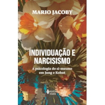 INDIVIDUAÇÃO E NARCISISMO: A PSICOLOGIA DO SI-MESMO EM JUNG E KOHUT