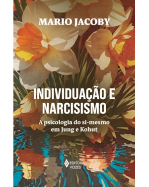 INDIVIDUAÇÃO E NARCISISMO: A PSICOLOGIA DO SI-MESMO EM JUNG E KOHUT