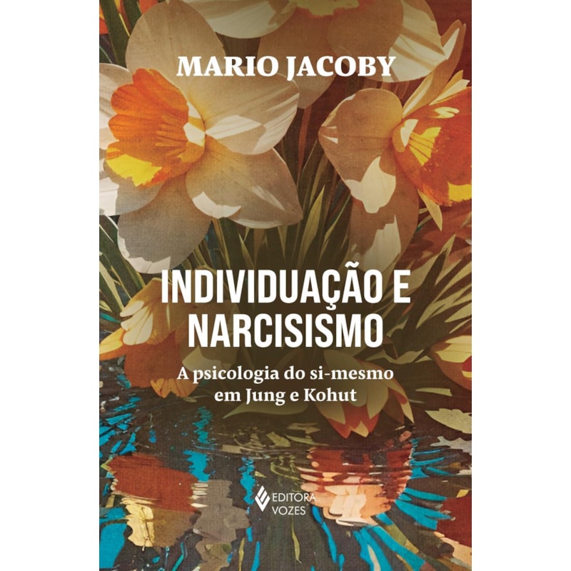 INDIVIDUAÇÃO E NARCISISMO: A PSICOLOGIA DO SI-MESMO EM JUNG E KOHUT