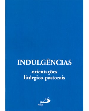 Indulgências: orientações litúrgico-pastorais