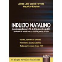 INDULTO NATALINO - COMENTÁRIOS AO DECRETO 5.295, DE 02/12/2004 - ATUALIZADO DE ACORDO COM A LEI 10.792, DE 01/10/2003