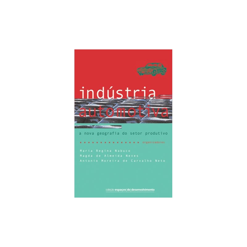 INDÚSTRIA AUTOMOTIVA - A NOVA GEOGRAFIA DO SETOR PRODUTIVO
