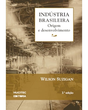 INDÚSTRIA BRASILEIRA: ORIGEM E DESENVOLVIMENTO
